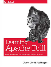 Learning Apache Drill (Query and Analyze Distributed Data Sources with SQL) by Charles Givre, Paul Rogers, 9781492032793