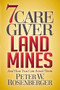 7 Caregiver Landmines (And How You Can Avoid Them) by Peter W. Rosenberger, 9781642790016