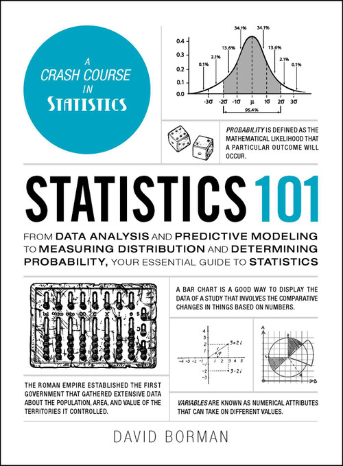 Statistics 101 (From Data Analysis and Predictive Modeling to Measuring Distribution and Determining Probability, Your Essential Guide to Statistics) by David Borman, 9781507208175