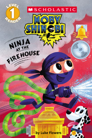 Ninja at the Firehouse (Moby Shinobi: Scholastic Reader, Level 1) by Luke Flowers, Luke Flowers, 9781338256116