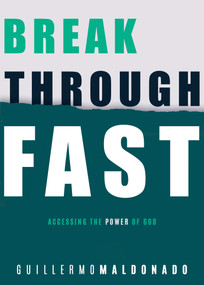 Breakthrough Fast (Accessing the Power of God) by Guillermo Maldonado, 9781641231657