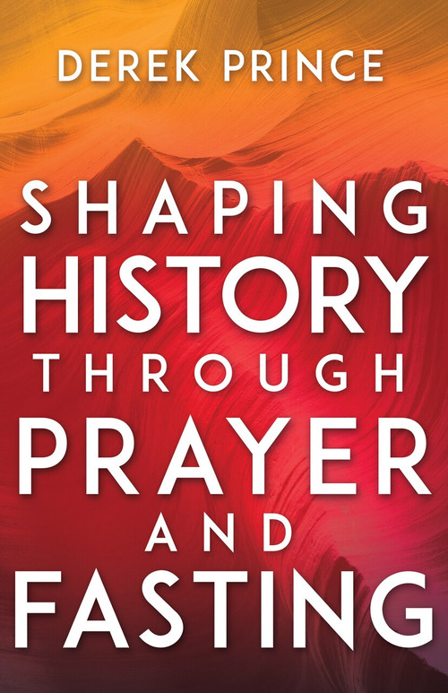 Shaping History Through Prayer and Fasting by Derek Prince, Lou Engle, 9781641231169