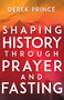 Shaping History Through Prayer and Fasting by Derek Prince, Lou Engle, 9781641231169