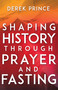 Shaping History Through Prayer and Fasting by Derek Prince, Lou Engle, 9781641231169