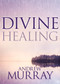 Divine Healing by Andrew Murray, 9781641231398