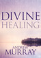 Divine Healing by Andrew Murray, 9781641231398