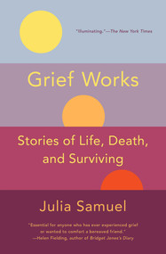Grief Works (Stories of Life, Death, and Surviving) - 9781501181542 by Julia Samuel, 9781501181542