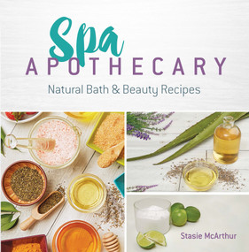 Spa Apothecary (Natural Bath & Beauty Recipes) by Stasie McArthur, 9780486827728
