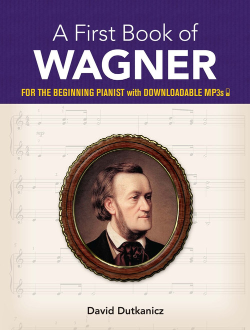 A First Book of Wagner (for the Beginning Pianist with Downloadable MP3s) by David Dutkanicz, 9780486828862