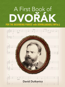 A First Book of Dvorák (For The Beginning Pianist with Downloadable MP3s) by David Dutkanicz, 9780486828909