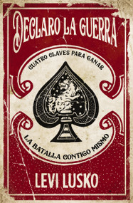 Declaro la guerra (Cuatro claves para ganar la batalla contigo mismo) (Spanish Edition) by Levi Lusko, 9781418598532