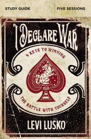 I Declare War Bible Study Guide (Four Keys to Winning the Battle with Yourself) by Levi Lusko, 9780310094876