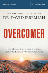 Overcomer Bible Study Guide (Live a Life of Unstoppable Strength, Unmovable Faith, and Unbelievable Power) by Dr.  David Jeremiah, 9780310099048