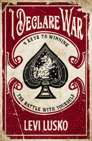 I Declare War (Four Keys to Winning the Battle with Yourself) by Levi Lusko, 9780785220862