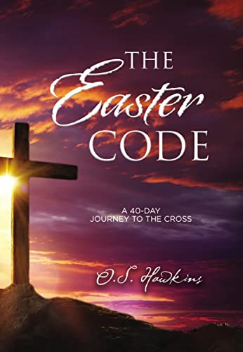 The Easter Code (A 40-Day Journey to the Cross (A 40-Day Lenten Devotional) - The Perfect Christian Gift for Lent and Easter) by O. S. Hawkins, 9781400211487