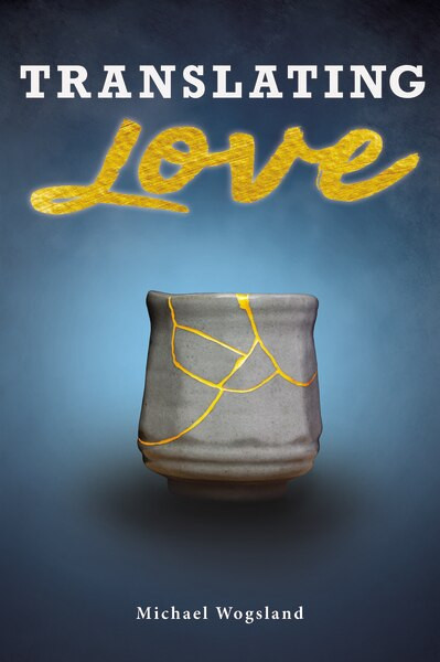 Translating Love - Prelaunch Edition by Michael Wogsland, 9781595557728