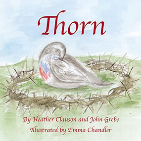 Thorn by Heather Clauson, ED.D., John Grebe, Emma Chandler, 9781595559296