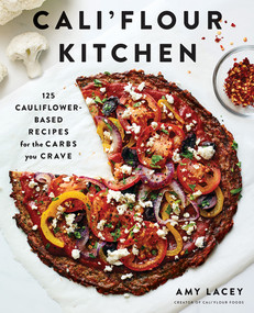 Cali'flour Kitchen (125 Cauliflower-Based Recipes for the Carbs You Crave) by Amy Lacey, 9781419735967