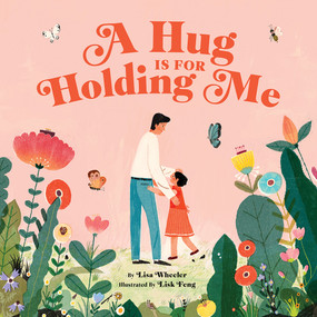 A Hug Is for Holding Me (A Picture Book) by Lisa Wheeler, Lisk Feng, 9781419728266