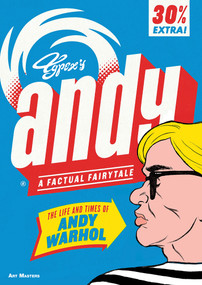Andy: The Life and Times of Andy Warhol (A Factual Fairytale) by Typex, 9781910593585