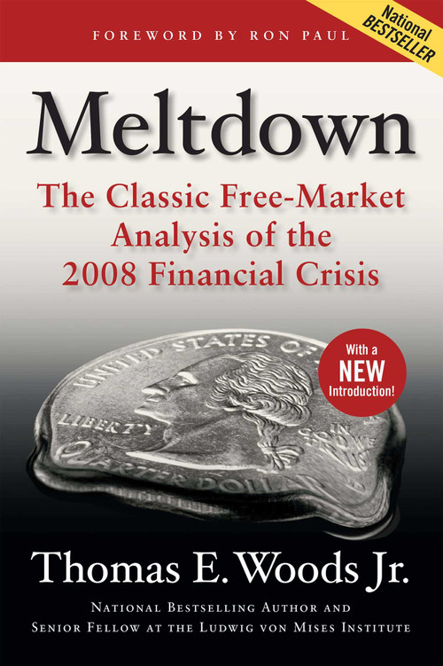 Meltdown (The Classic Free-Market Analysis of the 2008 Financial Crisis) by Thomas E. Woods, 9781621579557