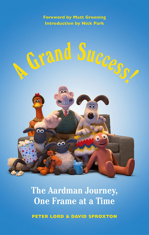 A Grand Success! (The Aardman Journey, One Frame at a Time) by Peter Lord, David Sproxton, Nick Park, Matt Groening, 9781419729522
