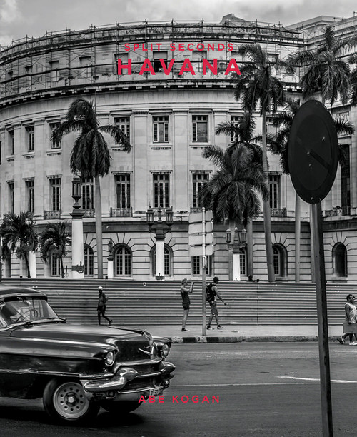 Split Seconds: Havana (Photography by Abe Kogan) by Abe Kogan, Richard Edlund, 9781944903459