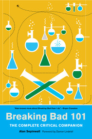 Breaking Bad 101 (The Complete Critical Companion) - 9781419732140 by Alan Sepinwall, Max Dalton, Damon Lindelof, 9781419732140