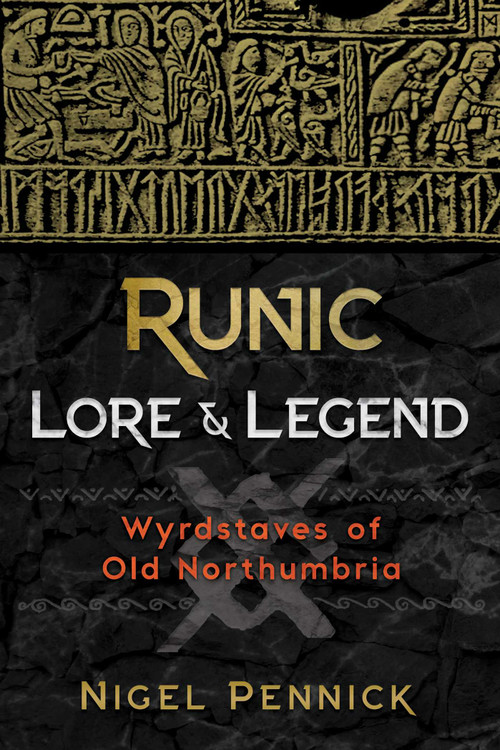Runic Lore and Legend (Wyrdstaves of Old Northumbria) by Nigel Pennick, 9781620557563