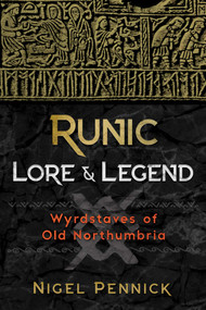 Runic Lore and Legend (Wyrdstaves of Old Northumbria) by Nigel Pennick, 9781620557563