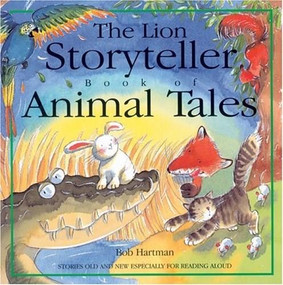 The Lion Storyteller Book of Animal Tales (Stories Old and New Especially for Reading Aloud) by Bob Hartman, Susie Poole, 9780745948386