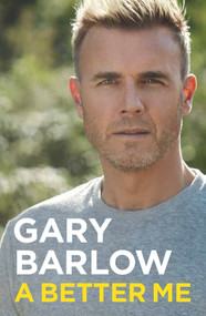 A Better Me (The Official Autobiography) by Gary Barlow, 9781911600978