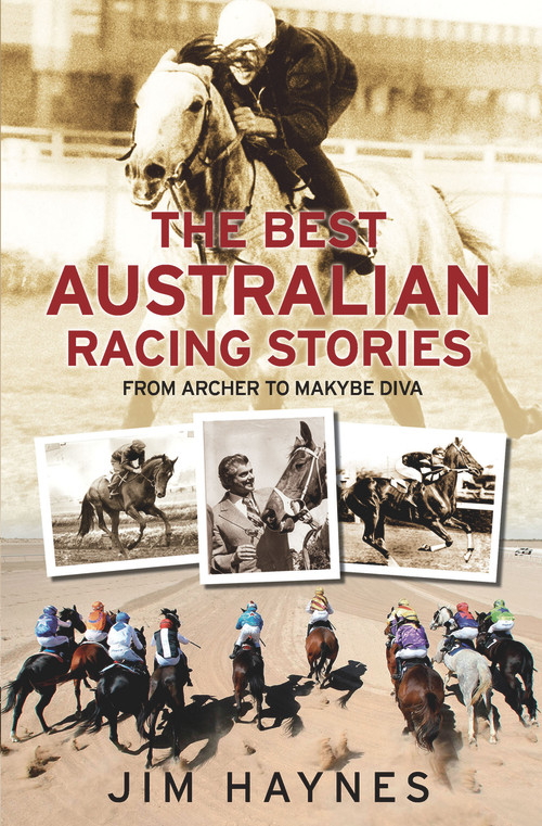Best Australian Racing Stories (From Archer to Makybe Diva) by Jim Haynes, 9781760633318