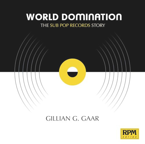World Domination (The Sub Pop Records Story) - 9781947026186 by Gillian G. Gaar , 9781947026186