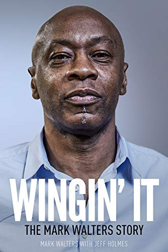 Wingin' It (The Mark Walters Story) by Jeff Holmes, Mark Walters, 9781785314407