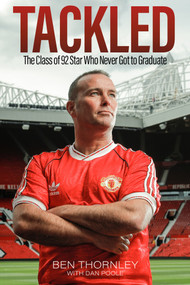 Ben Thornley: Tackled (The Class of '92 Star Who Never Got to Graduate) by Dan Poole, Ben Thornley, 9781785314476