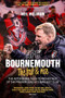 Bournemouth, the Fall and Rise (The Astonishing Rags to Riches Tale of the Premier League's Smallest Club) by Neil Meldrum, 9781785314421