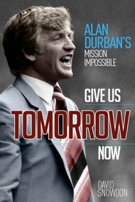 Give Us Tomorrow Now (Alan Durban's Mission Impossible) by David Snowdon, 9781785314483