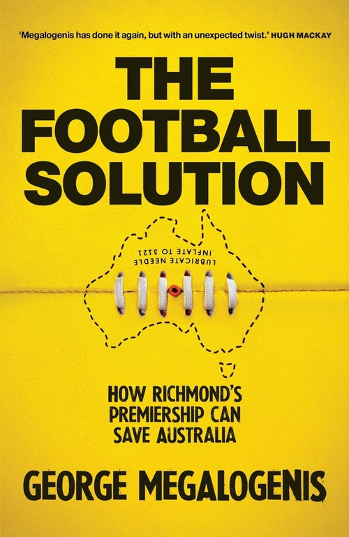 The Football Solution (How Richmond's Premiership Can Save Australia) by George Megalogenis, 9780143791720