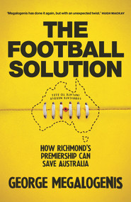 The Football Solution (How Richmond's Premiership Can Save Australia) by George Megalogenis, 9780143791720