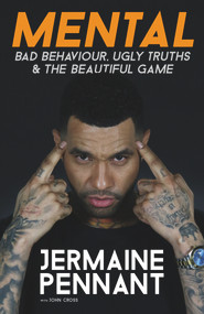Mental (Bad Behaviour, Ugly Truths & the Beautiful Game) by Jermaine Pennant, 9781786069610