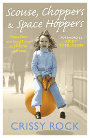 Scouse, Choppers & Space Hoppers (A Liverpool Life of Happy Days and Hard Times) by Crissy Rock, 9781786069504
