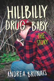 Hillbilly Drug Baby: The Story by Andrea Brunais, 9781608082032