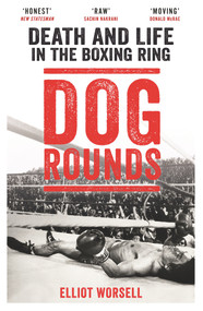 Dog Rounds (Death and Life in the Boxing Ring) - 9781788700252 by Elliot Worsell, 9781788700252