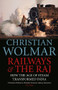 Railways & The Raj (How the Age of Steam Transformed India) by Christian Wolmar, 9781782397670