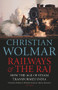 Railways & The Raj (How the Age of Steam Transformed India) by Christian Wolmar, 9781782397670