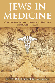 Jews in Medicine (Contributions to Health and Healing Through the Ages) by Ronald L. Eisenberg, MD, 9789655243000