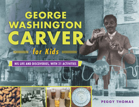 George Washington Carver for Kids (His Life and Discoveries, with 21 Activities) by Peggy Thomas, 9780915864003