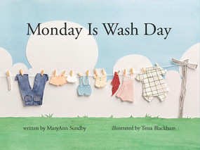 Monday Is Wash Day by MaryAnn Sundby, Tessa Blackham, 9780991386666