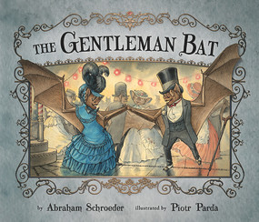 The Gentleman Bat by Abraham Schroeder, Piotr Parda, 9780991386604